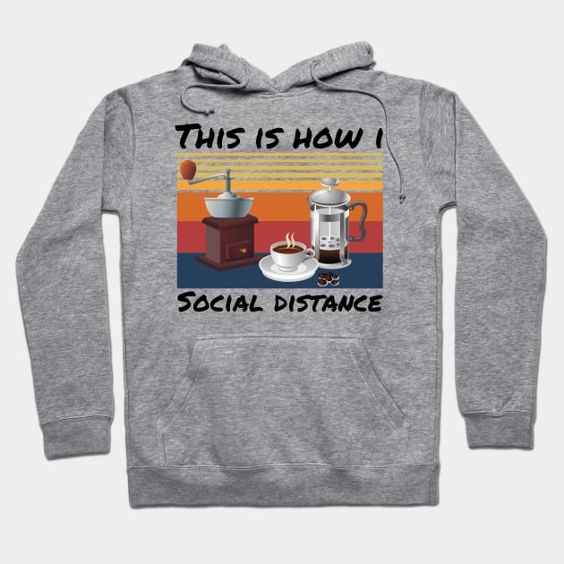 This Is How I Social Distance, Vintage Coffee Lover Hoodie by JustBeSatisfied